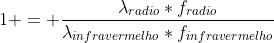 1 = frac{lambda_{radio}*f_{radio}}{lambda_{infravermelho}*f_{infravermelho}}