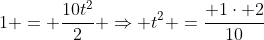 1 = frac{10t^2}{2} Rightarrow t^2 =frac{ 1cdot 2}{10}