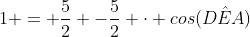 1 = frac{5}{2} -frac{5}{2} cdot cos(Dhat{E}A)
