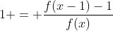 f(x-1) +1 = frac{f(x-1)-1}{f(x)}