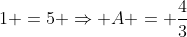 3A +1 =5 Rightarrow A = frac{4}{3}