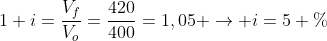 1+i=frac{V_f}{V_o}=frac{420}{400}=1,05 
ightarrow i=5 \%