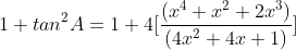 1+tan^{2}A=1+4[\frac{(x^4+x^2+2x^3)}{(4x^2+4x+1)}]