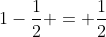 1-frac{1}{2} = frac{1}{2}