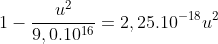 1-frac{u^{2}}{9,0.10^{16}}=2,25.10^{-18}u^{2}