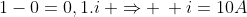 1-0=0,1.i: Rightarrow : i=10A