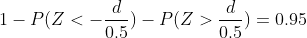 1-P(Z<-\frac{d}{0.5})-P(Z>\frac{d}{0.5})=0.95