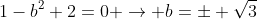 1-b^2+2=0 ightarrow b=pm sqrt{3}