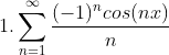 1. \sum_{n=1}^\infty \frac{(-1)^n cos(nx)}{n}