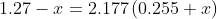 1.27-x =2.177 left ( 0.255+x right )