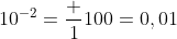 10^{-2}=\frac 1{100}=0,01