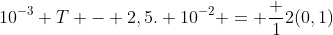 10^{-3} T - 2,5. 10^{-2} = frac {1}{2}(0,1)