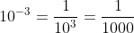 10^{-3}=\frac{1}{10^{3}}=\frac{1}{1000}