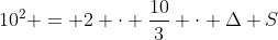 10^{2} = 2 cdot frac{10}{3} cdot Delta S
