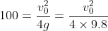 100=\frac{v_0^2}{4g}=\frac{v_0^2}{4\times 9.8}