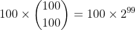 inom{100}{1}+2	imesinom{100}{2}+3	imesinom{100}{3}+...+100	imesinom{100}{100}=100	imes2^{99}