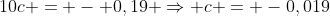 10c = - 0,19 Rightarrow c = -0,019