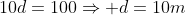 10d=100Rightarrow d=10m