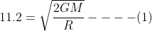 11.2=\sqrt\frac{2GM}{R}----(1)