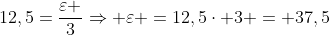 12,5=frac{varepsilon }{3}Rightarrow varepsilon =12,5cdot 3 = 37,5