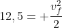 12,5= frac{v_f^2}{2}