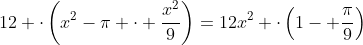 12 cdotleft(x^2-pi cdot frac{x^2}{9}right)=12x^2 cdotleft(1- frac{pi}{9}right)