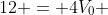 12 = 4V_0 + V_0^2