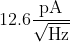 12.6 \frac{\mathrm{pA}}{\sqrt{\mathrm{Hz}}}