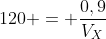 120 = frac{0,9}{V_X}