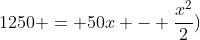 1250 = 50x - frac{x^{2}}{2})