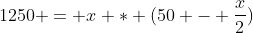 1250 = x * (50 - frac{x}{2})