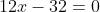 5x^2+12x-32=0