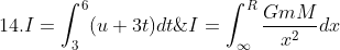 \dpi{120} \fn_cm 13. I=\int_{\infty}^{R}\frac{GmM}{x^2}dx\;\;\;\;\;\;\;\;\;\; 14.I=\int_{3}^{6}(u+3t)dt\;\;\;\;\;\;\;\;\;\; 15. I=\int_{2}^{16}\frac{1}{x^2}dx