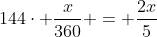 144cdot frac{x}{360} = frac{2x}{5}