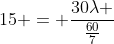 15 = frac{30lambda }{frac{60}{7}}