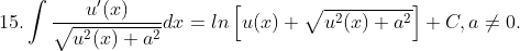 15. \int \frac{u'(x)}{\sqrt{u^{2}(x)+a^{2}}}dx=ln\left [ u(x)+\sqrt{u^{2}(x)+a^{2}} \right ]+C,a\neq 0.
