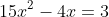 \begin{aligned} 15x^{2}-4x=3\\ \end{aligned}