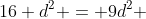 16 d^{2} = 9d^{2} + 9