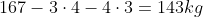 167-3cdot4-4cdot3=143kg