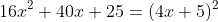 \small 16x^{2}+40x+25=(4x+5)^{2}