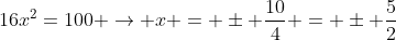 16x^2=100 
ightarrow x = pm frac{10}{4} = pm frac{5}{2}