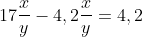 17frac{x}{y}-4,2frac{x}{y}=4,2+15