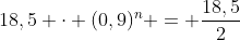 18,5 cdot (0,9)^n = frac{18,5}{2}