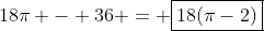 18pi - 36 = oxed{18(pi-2)}