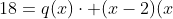 x^4+4x^3-6x^2-21x+18=q(x)cdot (x-2)(x+3)