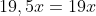 19,5x=19x+1
