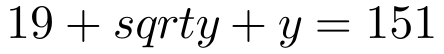 19+sqrt{y}+y=151
