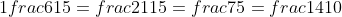 1frac{6}{15}=frac{21}{15}=frac{7}{5}=frac{14}{10}