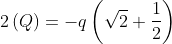 2 \left (Q \right ) = -q \left (\sqrt{2}+ \frac{1}{2} \right )