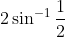 2 \sin ^{-1} \frac{1}{2}